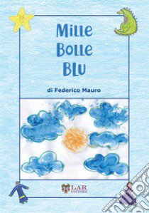 Mille bolle blu. Ediz. illustrata. Con QR-Code libro di Mauro Federico