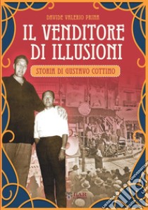 Il venditore di illusioni. Storia di Gustavo Cottino libro di Prina Davide Valerio