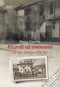 Ricordi ed emozioni di un tempo che fu libro di Cuccolo Marco