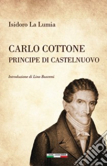 Carlo Cottone Principe di Castelnuovo libro di La Lumia Isidoro; Ivo Tiberio G. (cur.); Squatrito A. (cur.)