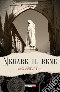 Negare il bene libro di Villino Giovanni; Ginevra I. T. (cur.)