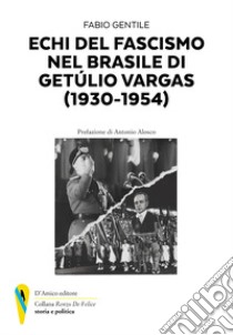 Echi del fascismo nel Brasile di Getùlio Vergas (1930-1954) libro di Gentile Fabio