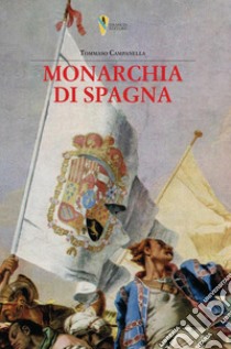 La monarchia di Spagna. Prima stesura giovanile libro di Campanella Tommaso; De Antonellis G. (cur.)