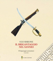 Il brigantaggio nel Sannio. Il brigantaggio postunitario libro di Simeone Ugo