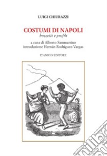 Costumi di Napoli. Bozzetti e profili libro di Chiurazzi Luigi; Sammartino A. (cur.)