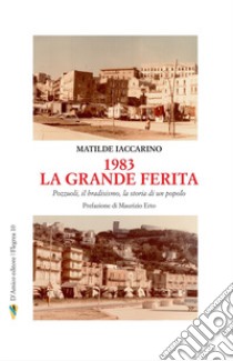 1983 la grande ferita. Pozzuoli, il bradisismo, la storia di un popolo libro di Iaccarino Matilde