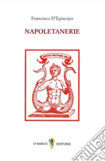 Napoletanerie. Ricordi di un passato glorioso libro di D'Episcopo Francesco