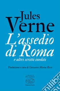 L'assedio di Roma e altri scritti inediti libro di Verne Jules; Rossi G. M. (cur.)