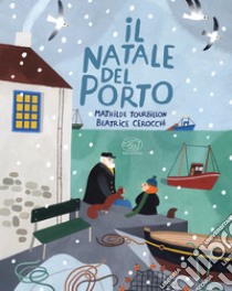 Il Natale del porto. Ediz. mini libro di Tourbillon Mathilde