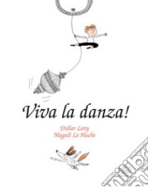 Viva la danza! Ediz. mini libro di Lévy Didier; Le Huche Magali