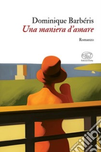 Una maniera d'amare libro di Barberis Dominique