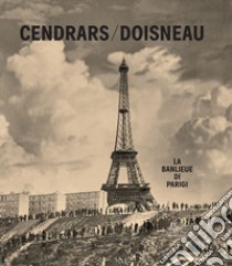 La banlieue di Parigi. Ediz. illustrata libro di Doisneau Robert; Cendrars Blaise