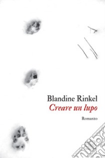 Creare un lupo libro di Rinkel Blandine