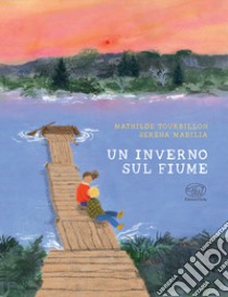 Un inverno sul fiume. Ediz. a colori libro di Tourbillon Mathilde