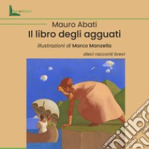 Il libro degli agguati libro di Abati Mauro