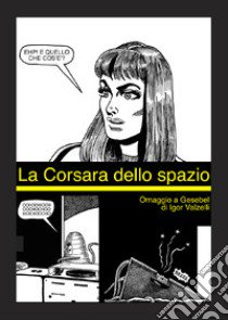 La corsara dello spazio. Ediz. illustrata libro di Valzelli Igor