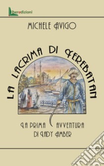 La lacrima di Yerebatan. La prima avventura di Lady Amber libro di Avigo Michele