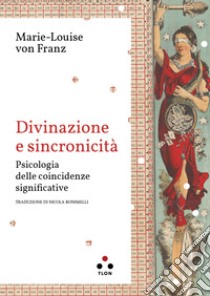 Divinazione e sincronicità. Psicologia delle coincidenze significative libro di Franz Marie-Louise von