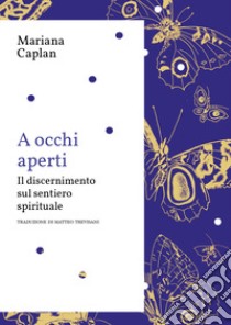 A occhi aperti. Il discernimento sul sentiero spirituale libro di Caplan Mariana