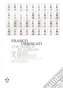 Franco Vimercati. Il mondo in un granello di sabbia. Catalogo della mostra (Roma, 7 giugno-10 settembre 2023). Ediz. italiana e inglese libro di Bright S. (cur.)