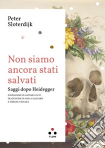 Non siamo ancora stati salvati. Saggi dopo Heidegger libro di Sloterdijk Peter