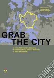 GRAB the city libro di Capuano A. (cur.); Frediani D. (cur.); Giancotti A. (cur.)