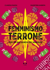 Femminismo terrone. Per un'alleanza dei margini libro di Fauzia Claudia; Amenta Valentina