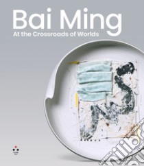 Bai Ming. At the crossroads of worlds. Ediz. illustrata libro di Bai Ming