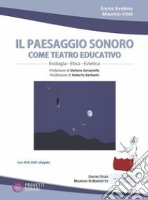 Il paesaggio sonoro come teatro educativo. Con DVD Audio. Con DVD video libro di Strobino Enrico; Vitali Maurizio