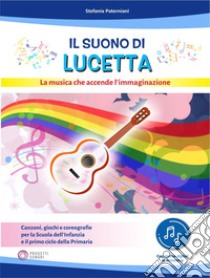 Il suono di Lucetta. La musica che accende l'immaginazione. Con app libro di Paterniani Stefania