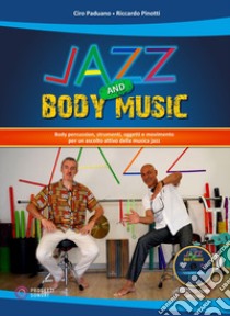 Jazz and body music. Con DVD-ROM libro di Paduano Ciro; Pinotti Riccardo