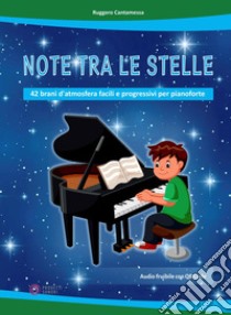 Note tra le stelle (42 brani d'atmosfera facili e progressivi per pianoforte). Con File audio per il download libro di Cantamessa Ruggero