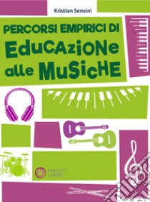 Percorsi empirici di educazione alle musiche libro di Sensini Kristian