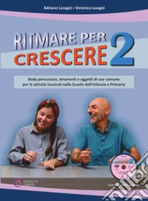 Ritmare per crescere. Body percussion e oggetti di uso comune per accompagnare la musica nella scuola dell'infanzia e primaria. Con DVD-ROM. Vol. 2 libro di Lasagni Adriano; Massa Alessandra