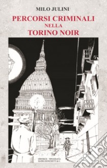 Percorsi criminali nella Torino noir libro di Julini Milo