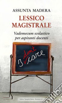 Lessico magistrale. Vademecum scolastico per aspiranti docenti libro di Madera Assunta