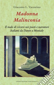 Madonna malinconia. Il male di vivere nei poeti e narratori italiani da Dante a Montale libro di Vaccarino Giacomo L.