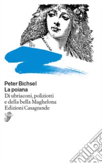 La poiana. Di ubriaconi, poliziotti e della bella Maghelona libro di Bichsel Peter