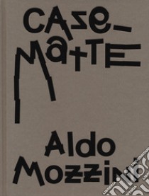 Aldo Mozzini. Casematte. Ediz. illustrata libro di Stolz N. (cur.)