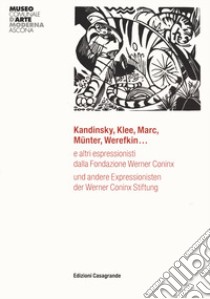 Kandinsky, Klee, Marc, Munter, Werefkin... e altri espressionisti dalla Fondazione Werner Coninx. Ediz. italiana e tedesca libro di Fasani U. (cur.); Folini Ceccarelli M. (cur.); Zucconi-Poncini M. (cur.)