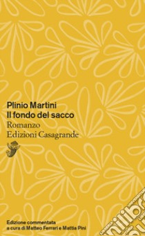 Il fondo del sacco. Commentato libro di Martini Plinio; Ferrari M. (cur.); Pini M. (cur.)