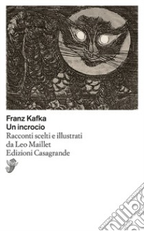 Un incrocio. Racconti scelti e illustrati da Leo Maillet libro di Kafka Franz