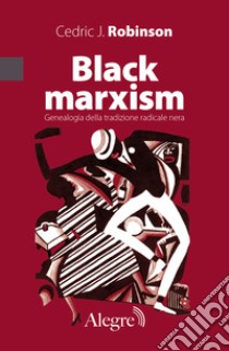 Black marxism. Genealogia della tradizione radicale nera libro di Robinson Cedric J.