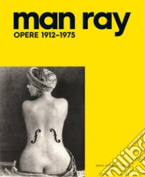 Man Ray. Opere 1912-1975. Ediz. illustrata libro di Guadagnini W. (cur.); Pazzola G. (cur.)