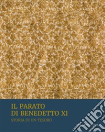 Il parato di Benedetto XI. Storia di un tesoro libro di Rosati L. (cur.)