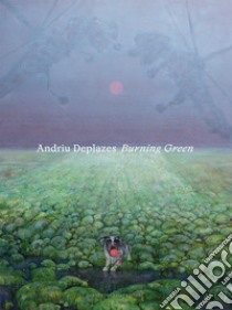 Andriu Deplazes. Burning Green. Catalogo della mostra (Reggio Emilia, 19 marzo-29 ottobre 2023). Ediz. bilingue libro di Deplazes-Zemp Anna; Ferri Davide; Denzler Julian