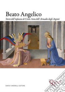 Beato Angelico. Storie dell'infanzia di Cristo. Anta dell'Armadio degli Argenti. Ediz. italiana e inglese libro di Righi N. (cur.); Tartuferi A. (cur.); De Simone G. (cur.)