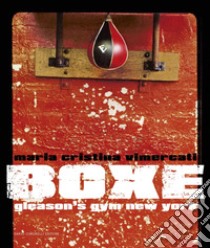 Boxe. Gleason's Gym New York. Ediz. italiana e inglese libro di Vimercati Maria Cristina