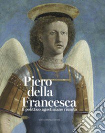 Piero della Francesca. Il polittico agostiniano riunito. Catalogo della mostra. Ediz. illustrata libro di Machtelt Brüggen I. (cur.); Silver N. (cur.)