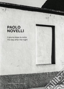 Paolo Novelli. Il giorno dopo la notte. Ediz. italiana e inglese libro di Guadagnini W. (cur.)